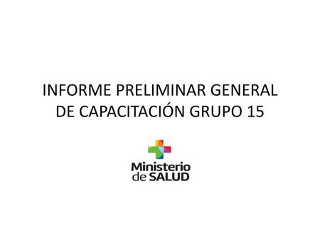 INFORME PRELIMINAR GENERAL DE CAPACITACIÓN GRUPO 15