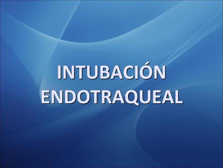 INTUBACIÓN ENDOTRAQUEAL