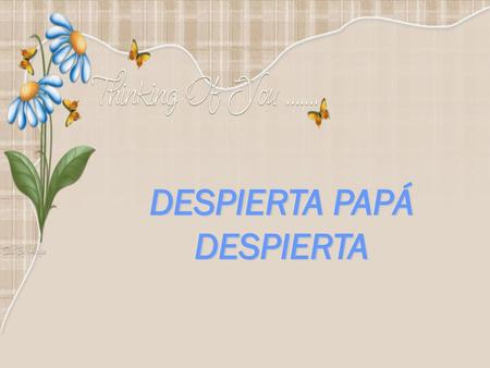DESPIERTA PAPÁ DESPIERTA