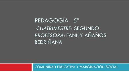 Pedagogía. 5º CUATRIMESTRE: SEGUNDO PROFESORA: FANNY AÑAÑOS BEDRIÑANA