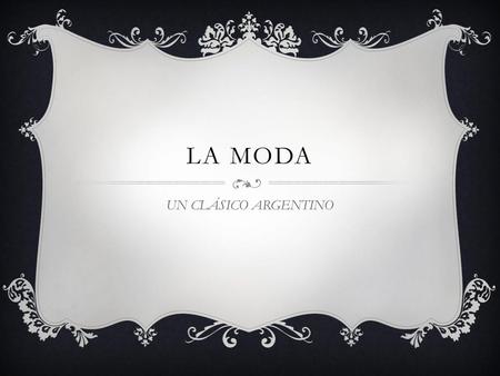 LA MODA UN CLÁSICO ARGENTINO.