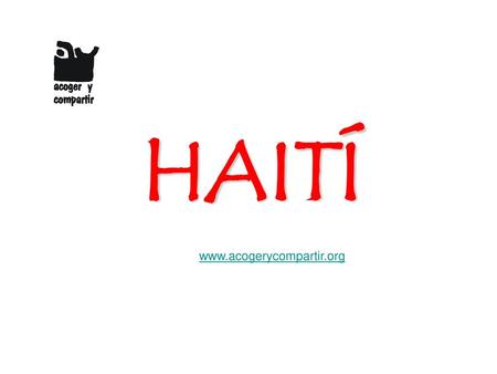 HAITÍ www.acogerycompartir.org.