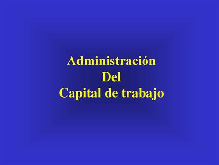Administración Del Capital de trabajo.