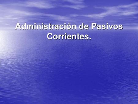 Administración de Pasivos Corrientes.