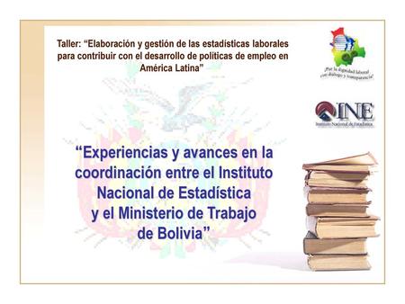 Taller: “Elaboración y gestión de las estadísticas laborales para contribuir con el desarrollo de políticas de empleo en América Latina”  “Experiencias.
