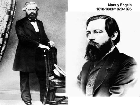 Marx y Engels 1818-1883//1820-1895.