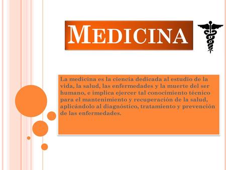 Medicina La medicina es la ciencia dedicada al estudio de la vida, la salud, las enfermedades y la muerte del ser humano, e implica ejercer tal conocimiento.