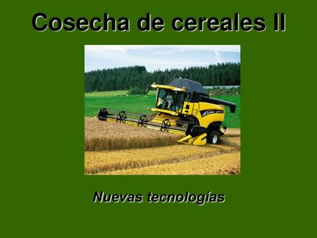 Cosecha de cereales II Nuevas tecnologías