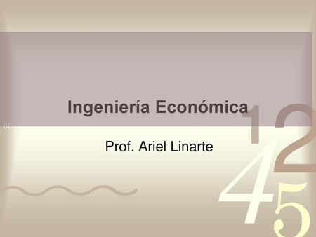 Ingeniería Económica Prof. Ariel Linarte ‘’.