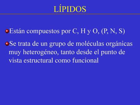 LÍPIDOS Están compuestos por C, H y O, (P, N, S)
