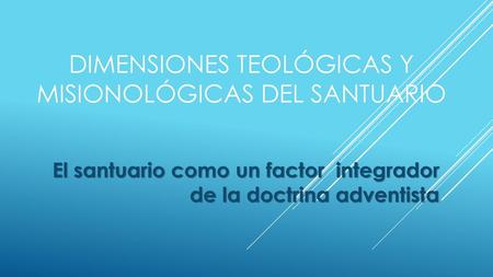 Dimensiones teológicas y misionológicas del santuario