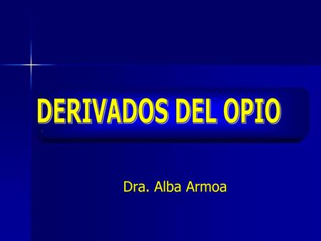 DERIVADOS DEL OPIO Dra. Alba Armoa.