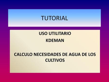 USO UTILITARIO KDEMAN CALCULO NECESIDADES DE AGUA DE LOS CULTIVOS
