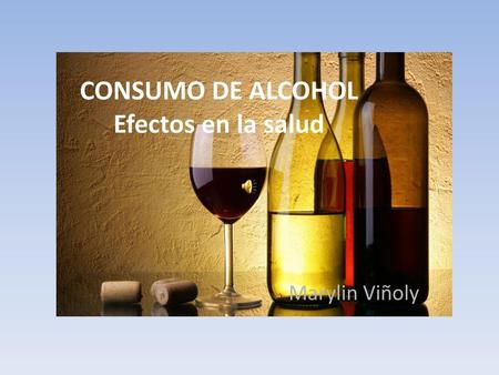 CONSUMO DE ALCOHOL Efectos en la salud