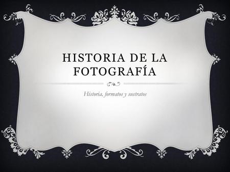 HISTORIA DE LA FOTOGRAFíA