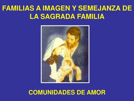FAMILIAS A IMAGEN Y SEMEJANZA DE LA SAGRADA FAMILIA