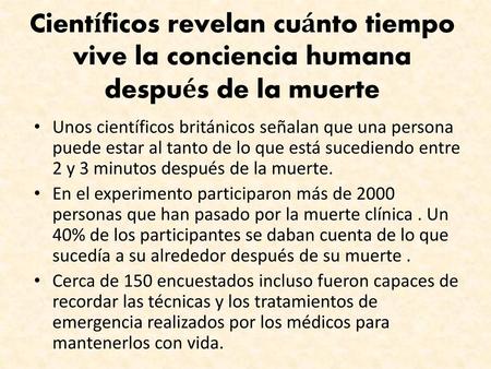 Científicos revelan cuánto tiempo vive la conciencia humana después de la muerte Unos científicos británicos señalan que una persona puede estar al tanto.