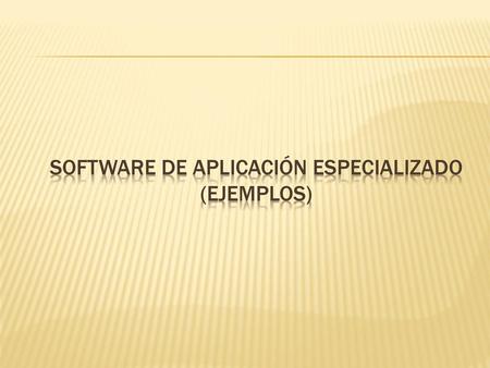 Software de Aplicación Especializado (Ejemplos)
