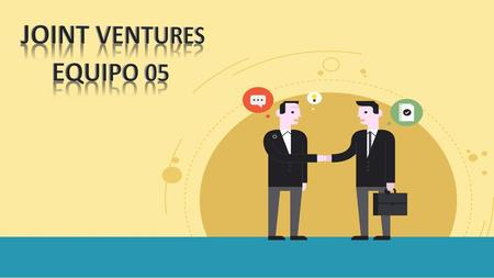 JOINT VENTURES EQUIPO 05.
