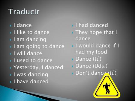 Traducir I dance I like to dance I am dancing I am going to dance