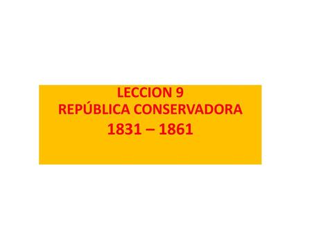 LECCION 9 REPÚBLICA CONSERVADORA