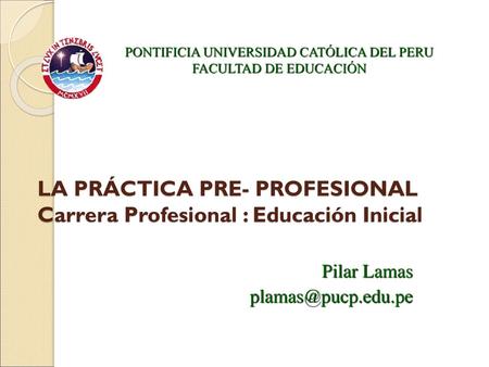 LA PRÁCTICA PRE- PROFESIONAL Carrera Profesional : Educación Inicial