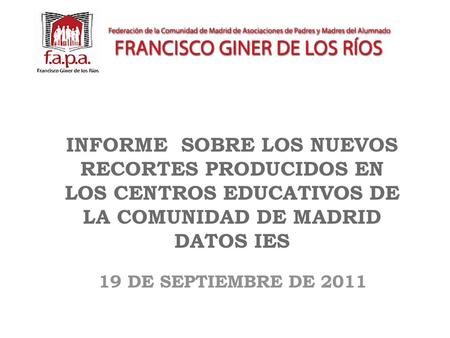 INFORME SOBRE LOS NUEVOS RECORTES PRODUCIDOS EN LOS CENTROS EDUCATIVOS DE LA COMUNIDAD DE MADRID DATOS IES 19 DE SEPTIEMBRE DE 2011.