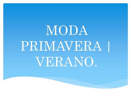 MODA PRIMAVERA | VERANO.