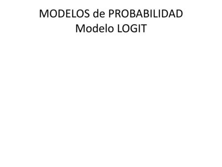 MODELOS de PROBABILIDAD Modelo LOGIT