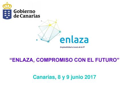 “ENLAZA, COMPROMISO CON EL FUTURO” Canarias, 8 y 9 junio 2017