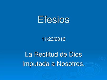 Efesios 11/23/2016 La Rectitud de Dios Imputada a Nosotros.