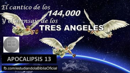 Fb.com/estudiandolaBibliaOficial. APOC.13 1 Después miré, y he aquí el Cordero estaba en pie sobre el monte de Sion, y con él ciento cuarenta y cuatro.