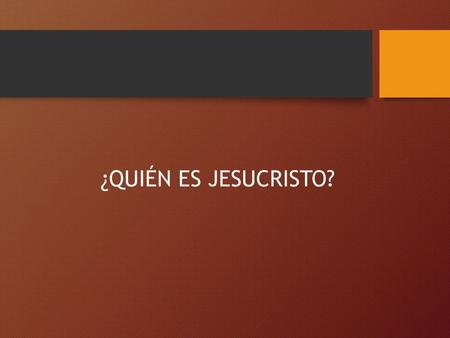 ¿QUIÉN ES JESUCRISTO?.