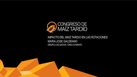IMPACTO DEL MAIZ TARDIO EN LAS ROTACIONES MARIA JOSE GALDEANO