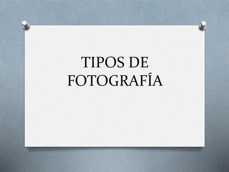 TIPOS DE FOTOGRAFÍA.