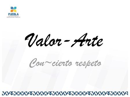 Valor-Arte Con~cierto respeto.