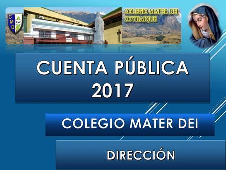 CUENTA PÚBLICA 2017 COLEGIO MATER DEI DIRECCIÓN.