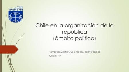Chile en la organización de la republica (ámbito político)