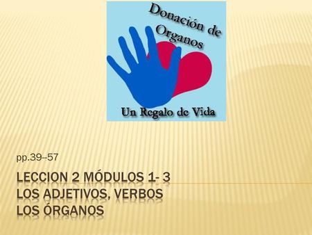 Leccion 2 Módulos 1- 3 los adjetivos, verbos Los órganos