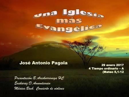 Una Iglesia más Evangélica José Antonio Pagola 29 enero 2017