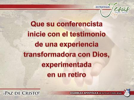 Que su conferencista inicie con el testimonio de una experiencia transformadora con Dios, experimentada en un retiro.