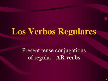 Present tense conjugations of regular –AR verbs