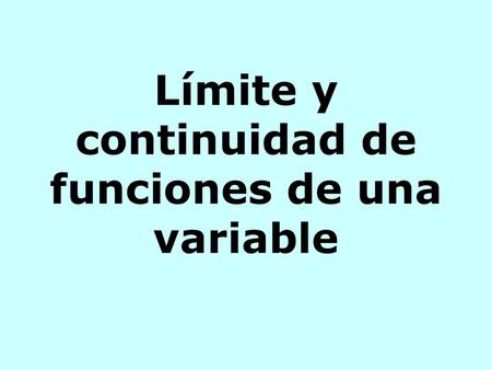 Límite y continuidad de funciones de una variable
