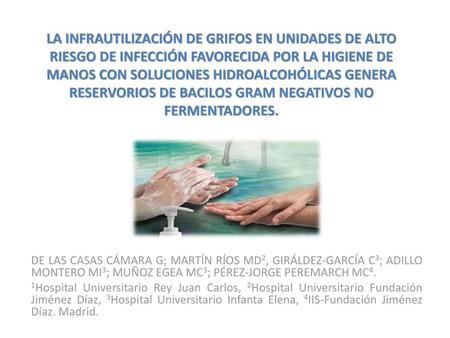 LA INFRAUTILIZACIÓN DE GRIFOS EN UNIDADES DE ALTO RIESGO DE INFECCIÓN FAVORECIDA POR LA HIGIENE DE MANOS CON SOLUCIONES HIDROALCOHÓLICAS GENERA RESERVORIOS.