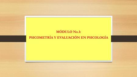MÓDULO No.1: PSICOMETRÍA Y EVALUACIÓN EN PSICOLOGÍA