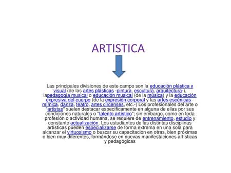 ARTISTICA Las principales divisiones de este campo son la educación plástica y visual (de las artes plásticas -pintura, escultura, arquitectura-), lapedagogía.
