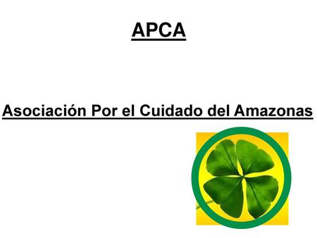 APCA Asociación Por el Cuidado del Amazonas.