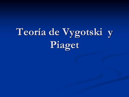 Teoría de Vygotski y Piaget