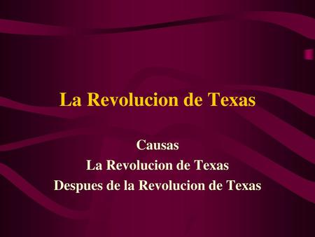 Causas La Revolucion de Texas Despues de la Revolucion de Texas