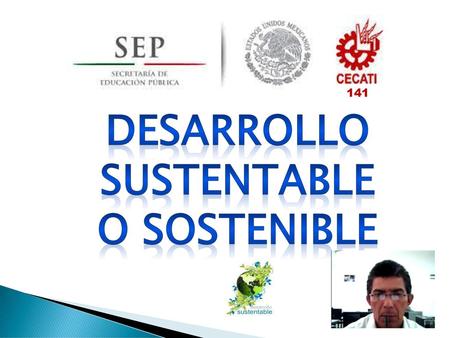 DESARROLLO SUSTENTABLE O sostenible